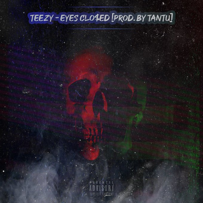 Teezy – Eyes Closed Prod. By Tantu